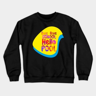 Bye Bye School Hello Pool Crewneck Sweatshirt